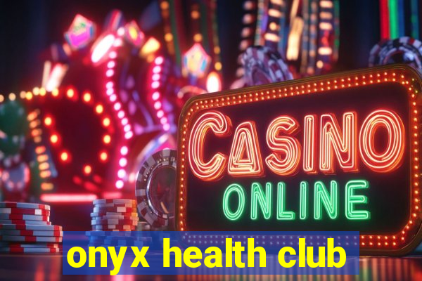 onyx health club