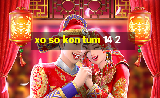 xo so kon tum 14 2