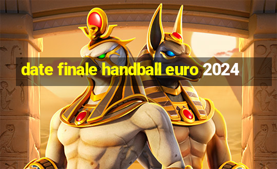 date finale handball euro 2024