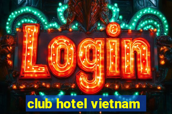 club hotel vietnam