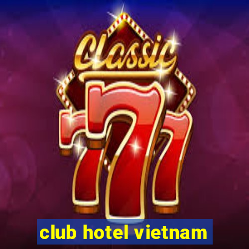 club hotel vietnam