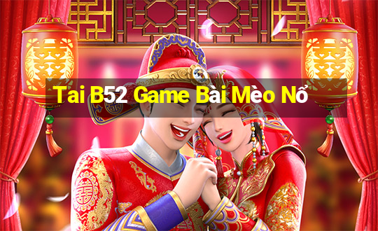 Tai B52 Game Bài Mèo Nổ