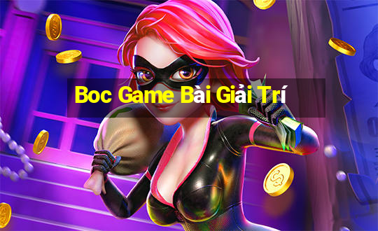 Boc Game Bài Giải Trí