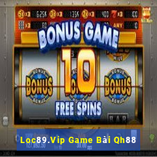 Loc89.Vip Game Bài Qh88