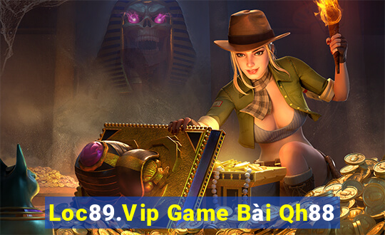 Loc89.Vip Game Bài Qh88