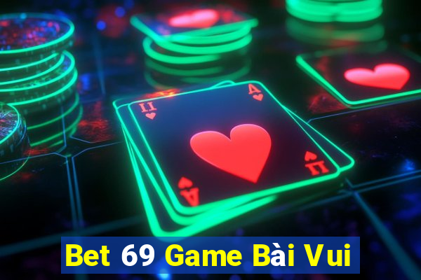 Bet 69 Game Bài Vui