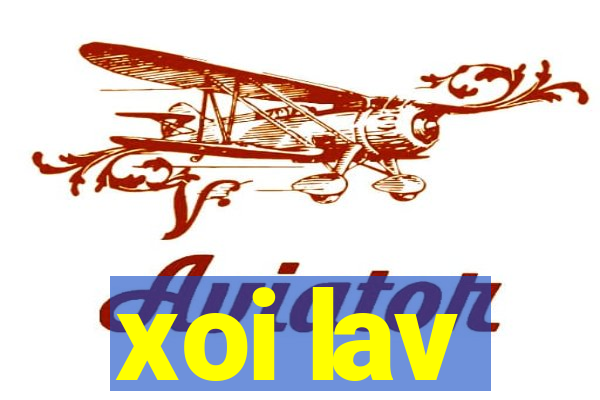 xoi lav