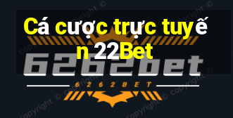 Cá cược trực tuyến 22Bet