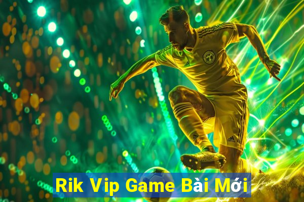 Rik Vip Game Bài Mới