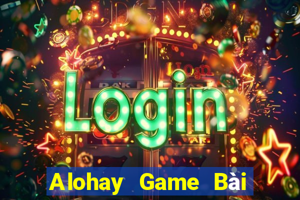 Alohay Game Bài Trực Tuyến