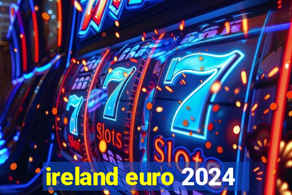 ireland euro 2024