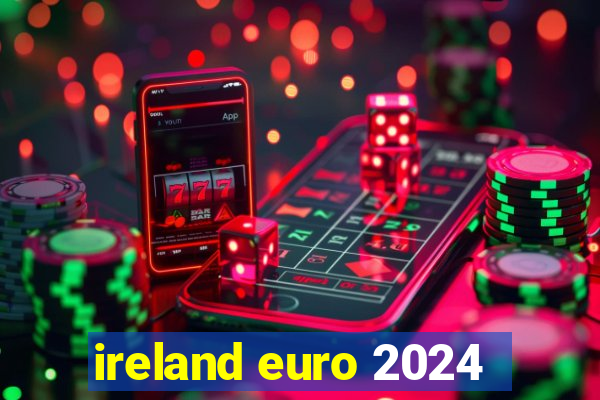 ireland euro 2024