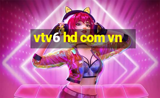 vtv6 hd com vn