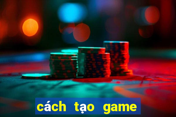 cách tạo game trên ch play