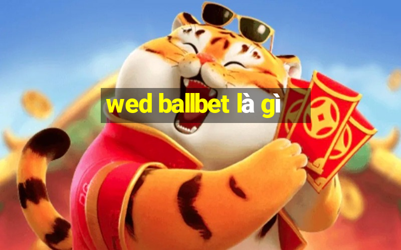 wed ballbet là gì