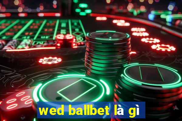 wed ballbet là gì