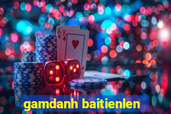 gamdanh baitienlen