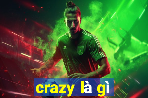 crazy là gì