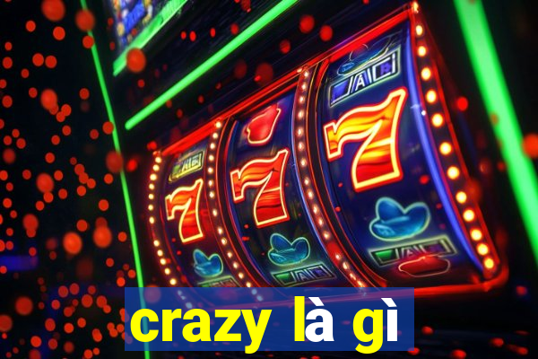 crazy là gì