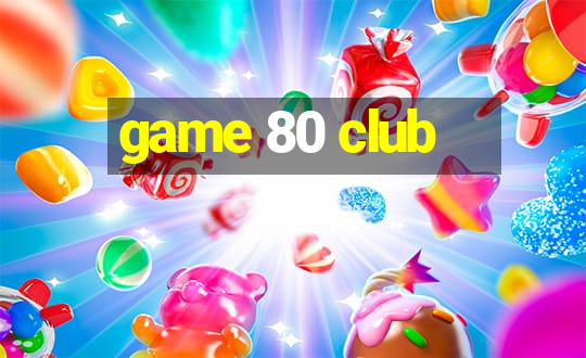 game 80 club