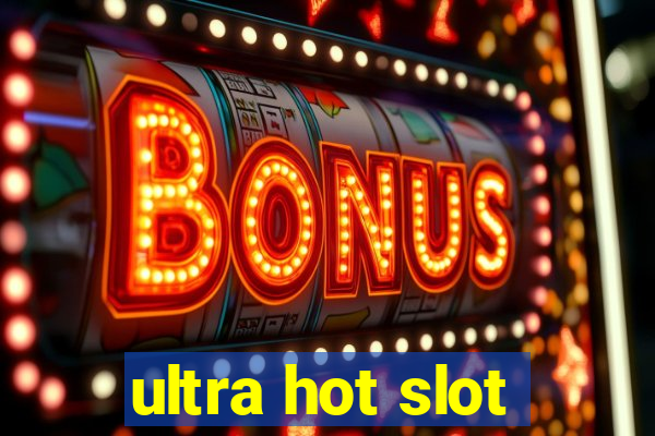 ultra hot slot