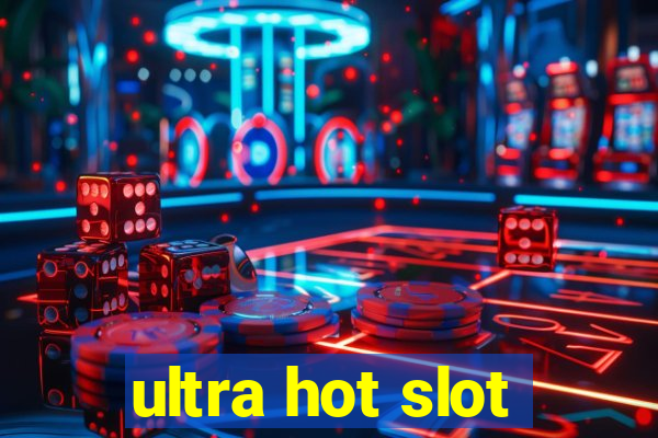 ultra hot slot