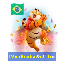 fVuaVuabai9i9 Trò chơi pt