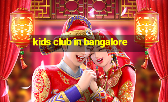 kids club in bangalore