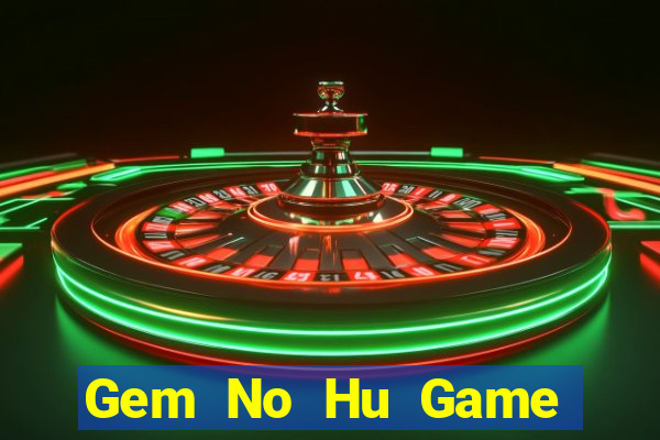 Gem No Hu Game Bài Tài Xỉu