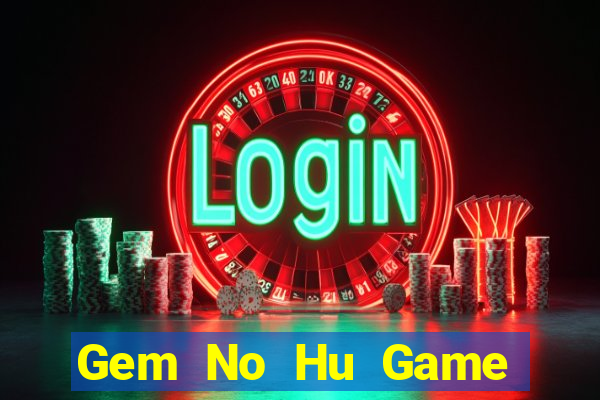 Gem No Hu Game Bài Tài Xỉu