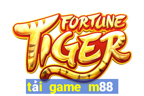 tải game m88 cổng game quốc tế