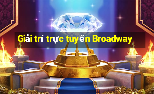 Giải trí trực tuyến Broadway