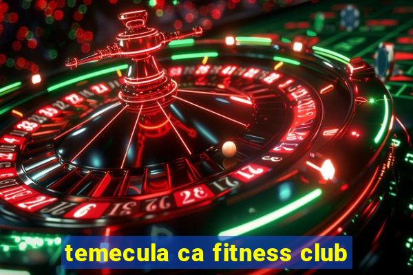 temecula ca fitness club