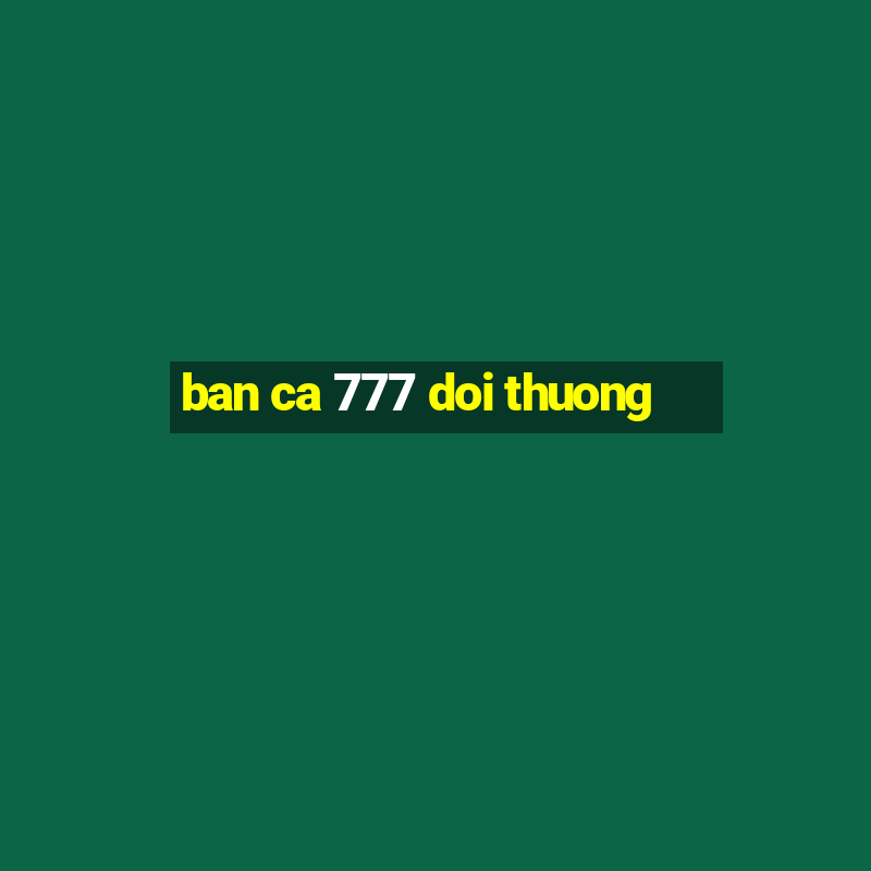 ban ca 777 doi thuong