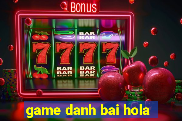 game danh bai hola