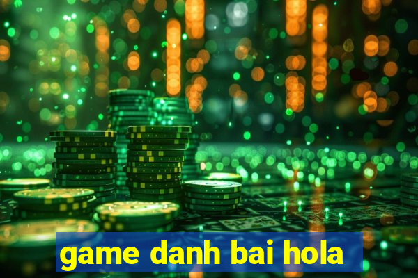 game danh bai hola