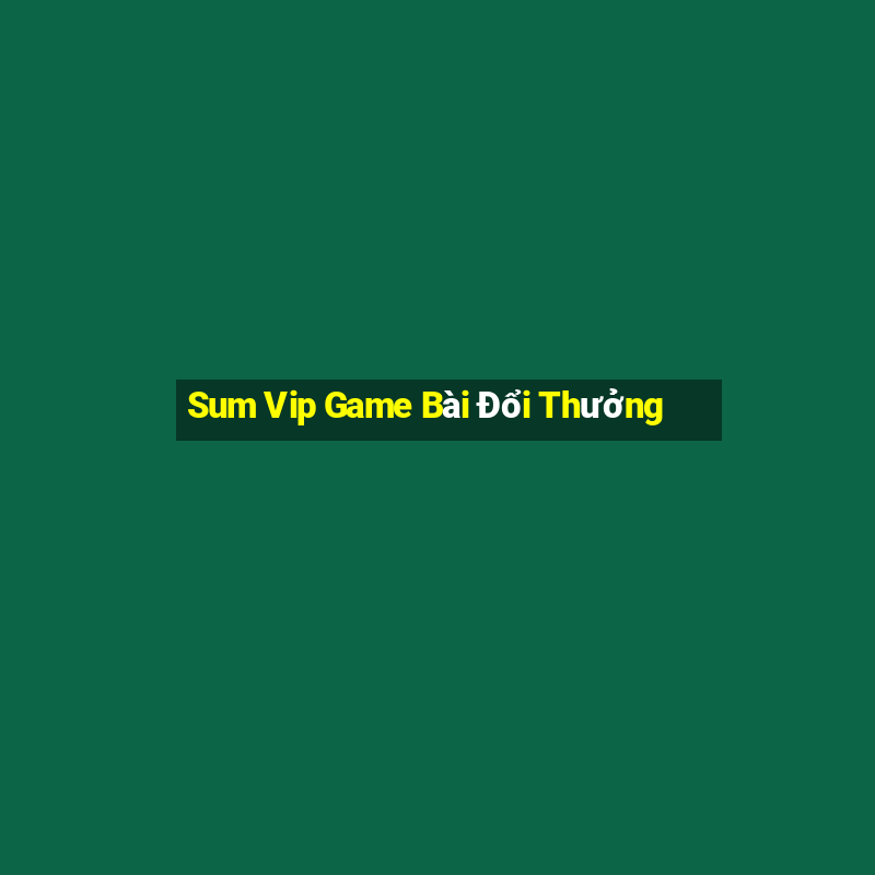 Sum Vip Game Bài Đổi Thưởng