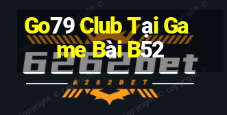 Go79 Club Tại Game Bài B52