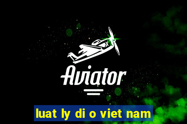 luat ly di o viet nam