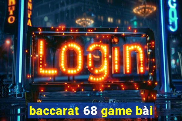 baccarat 68 game bài