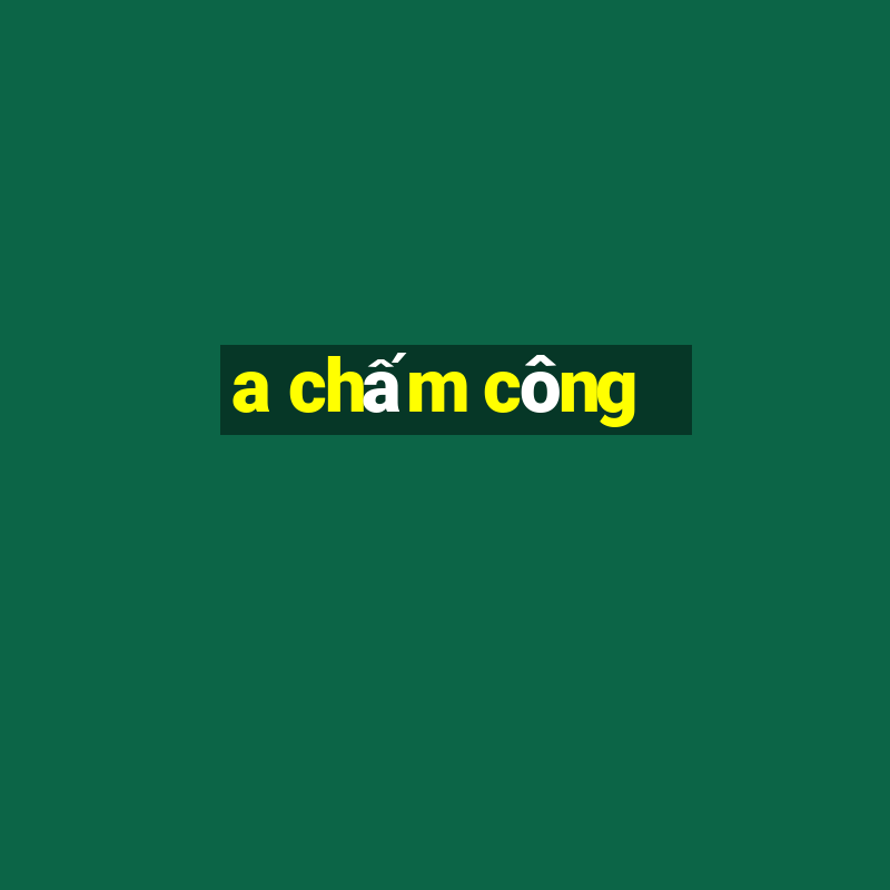 a chấm công