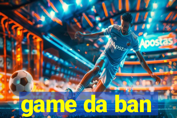 game da ban