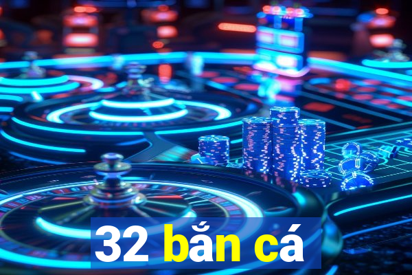 32 bắn cá