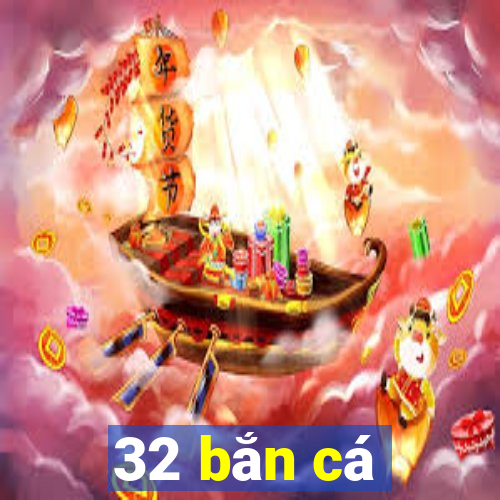 32 bắn cá