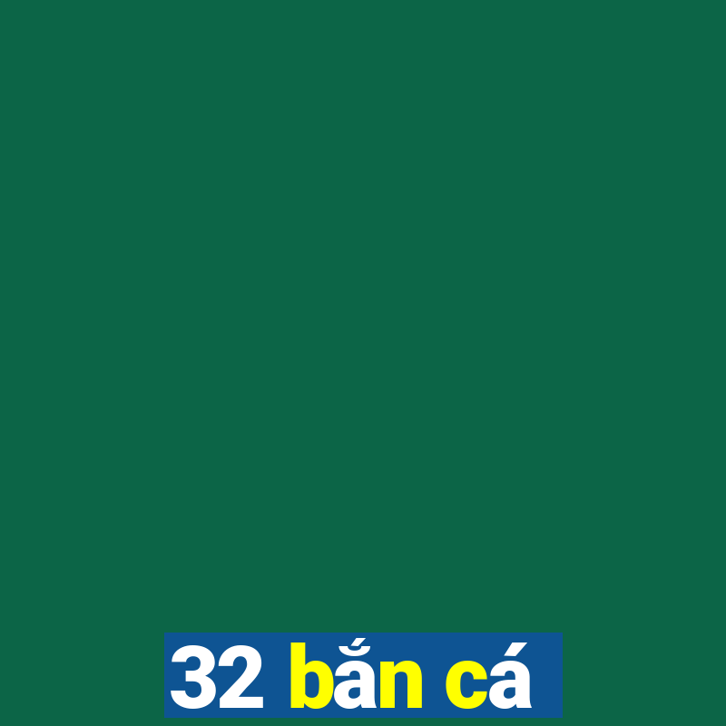 32 bắn cá