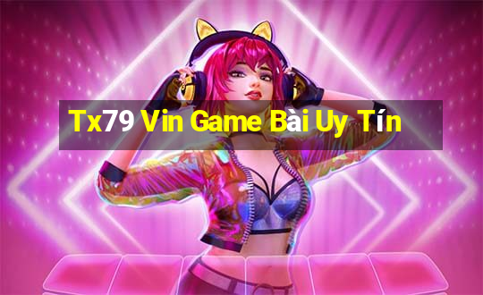 Tx79 Vin Game Bài Uy Tín