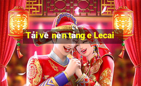 Tải về nền tảng e Lecai