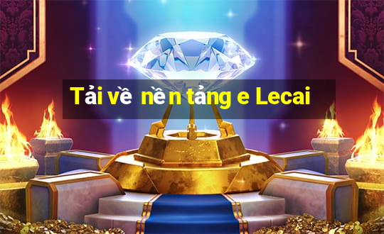 Tải về nền tảng e Lecai