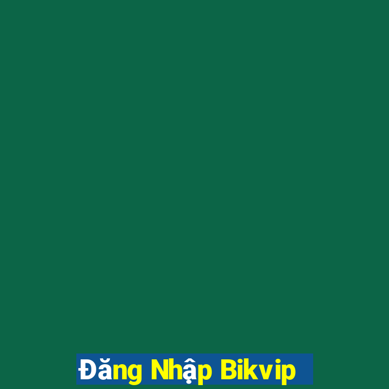 Đăng Nhập Bikvip