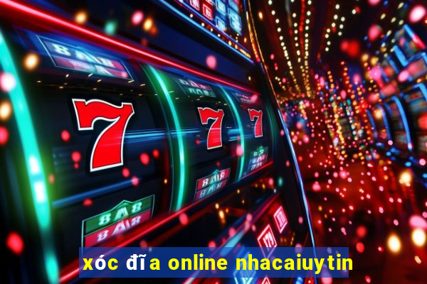 xóc đĩa online nhacaiuytin